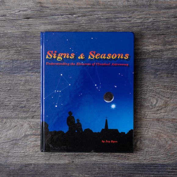 Signs & Seasons: Understanding the Elements of Classical Astronomy